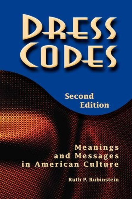 Dress Codes: Meanings and Messages in American Culture