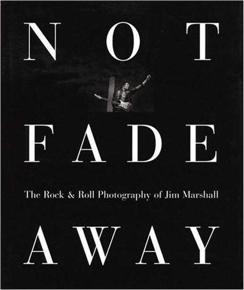 Not Fade Away: The Rock & Roll Photography of Jim Marshall