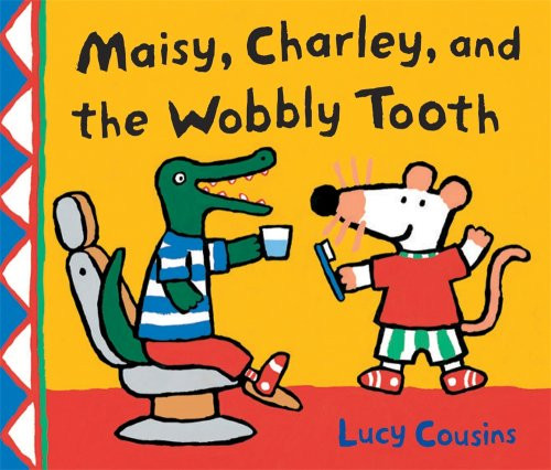 Maisy, Charley, and the Wobbly Tooth: A Maisy First Experience Book