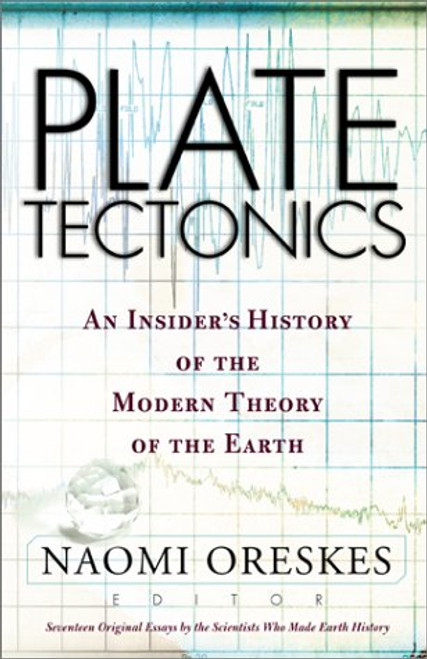 Plate Tectonics: An Insider's History Of The Modern Theory Of The Earth