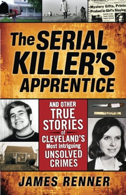 The Serial Killer's Apprentice: And Other True Stories of Cleveland's Most Intriguing Unsolved Crimes