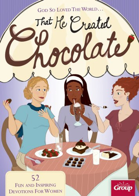 God So Loved The World...That He Created Chocolate: 52 Fun and Inspiring Devotions for Women