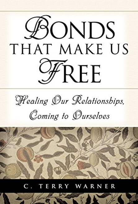 Bonds that Make Us Free: Healing Our Relationships, Coming to Ourselves