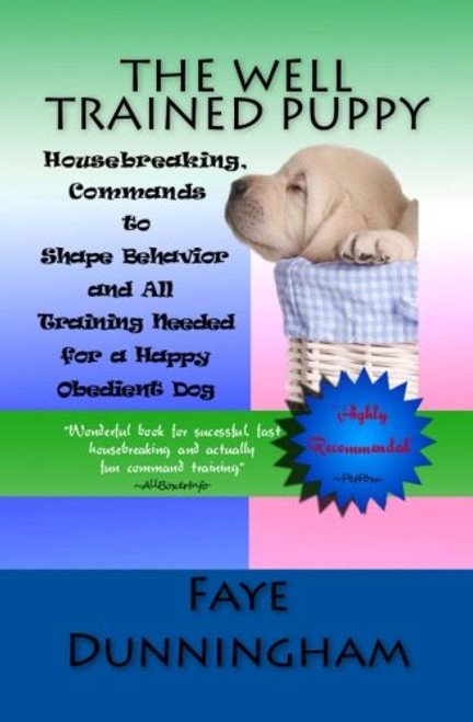 The Well Trained Puppy: Housebreaking, Commands to Shape Behavior and All Training Needed for a Happy, Obedient Dog (Volume 1)