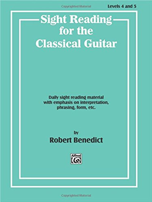 Sight Reading for the Classical Guitar, Level IV-V: Daily Sight Reading Material with Emphasis on Interpretation, Phrasing, Form, and More