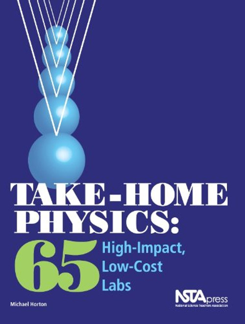 Take-Home Physics: 65 High-Impact, Low-Cost Labs (PB240X)