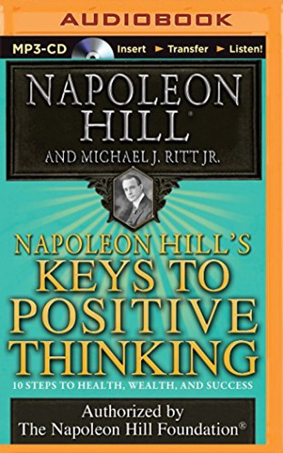 Napoleon Hill's Keys to Positive Thinking: 10 Steps to Health, Wealth, and Success (Think and Grow Rich (Audio))