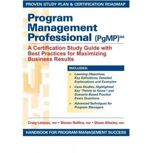 Program Management Professional (PgMP): A Certification Study Guide With Best Practices for Maximizing Business Results