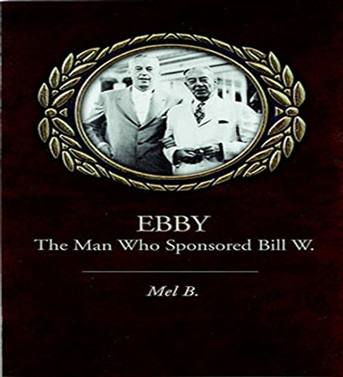 Ebby: The Man Who Sponsored Bill W.