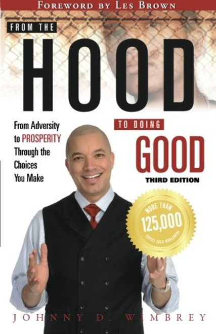 From the Hood to Doing Good: From Adversity to Prosperity Through the Choices We Make