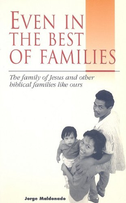 Even in the Best of Families: The Family of Jesus and Other Biblical Families Like Ours