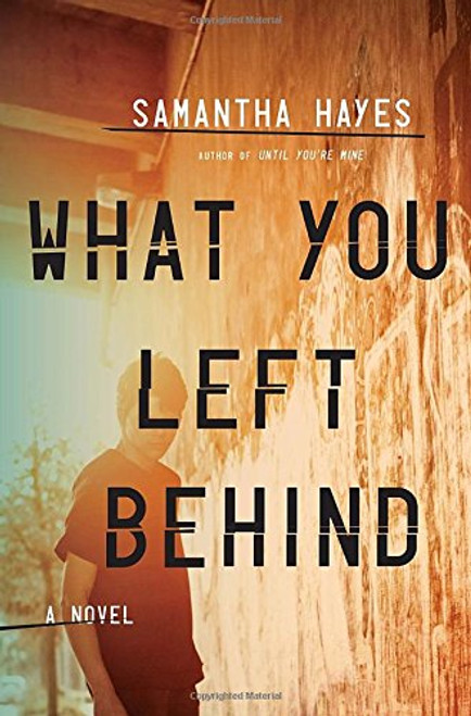 What You Left Behind: A Novel