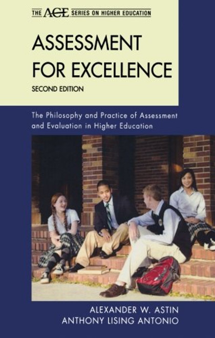 Assessment for Excellence: The Philosophy and Practice of Assessment and Evaluation in Higher Education (The ACE Series on Higher Education)