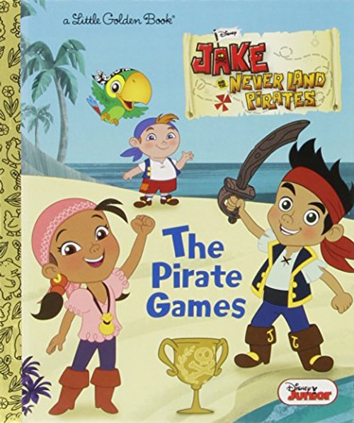 The Pirate Games (Disney Junior: Jake and the Neverland Pirates) (Little Golden Book)