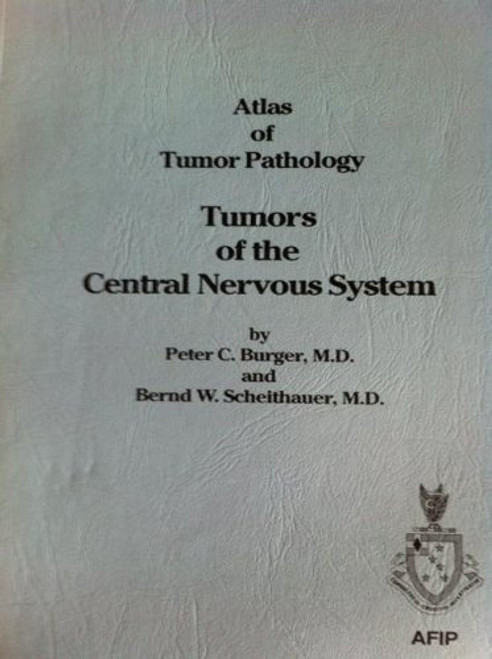 10: Atlas of Tumor Pathology Tumors of the Central Nervous System (ATLAS OF TUMOR PATHOLOGY 3RD SERIES)