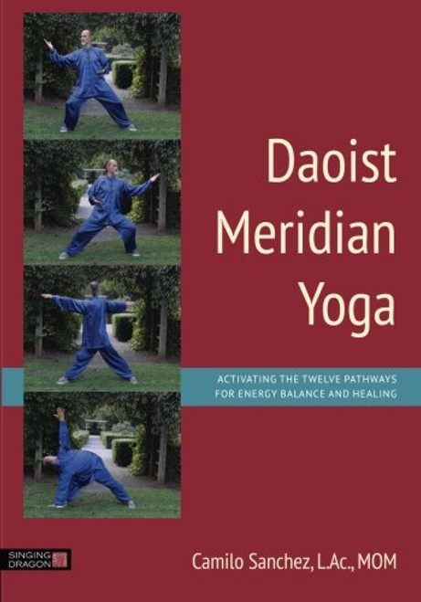 Daoist Meridian Yoga: Activating the Twelve Pathways for Energy Balance and Healing