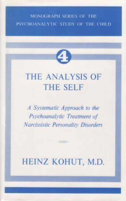 The Analysis of the Self: A Systematic Approach to the Psychoanalytic Treatment of Narcissistic Personality Disorders