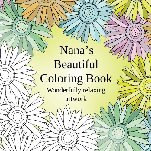 Nana's Beautiful Coloring Book: Wonderfully relaxing artwork