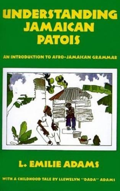 Understanding Jamaican Patois: An Introduction to Afro-Jamaican Grammar