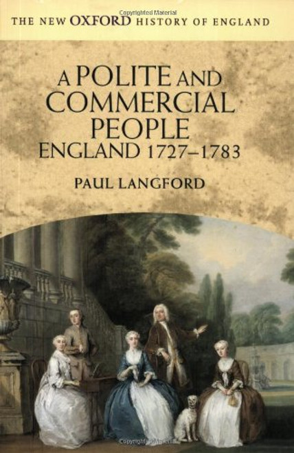 A Polite and Commercial People: England 1727-1783 (New Oxford History of England)
