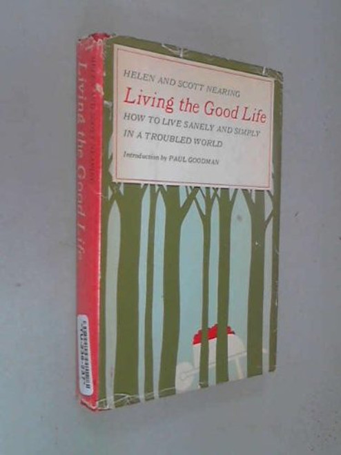 Living the Good Life: How to Live Sanely and Simply in a Troubled World