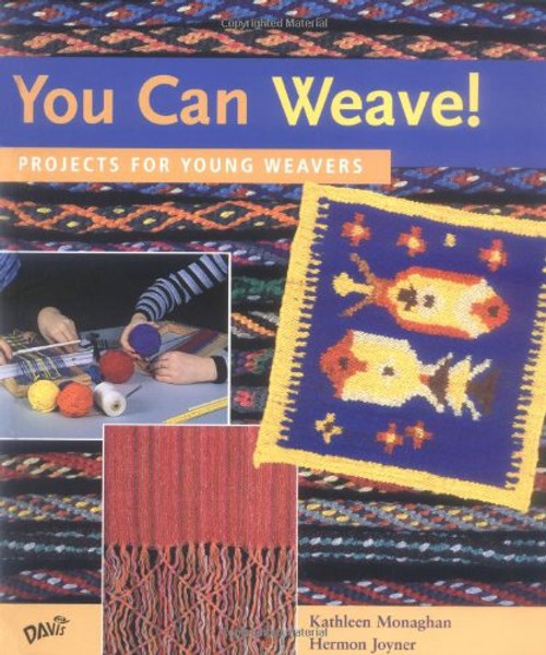 You Can Weave!: Projects for Young Weavers