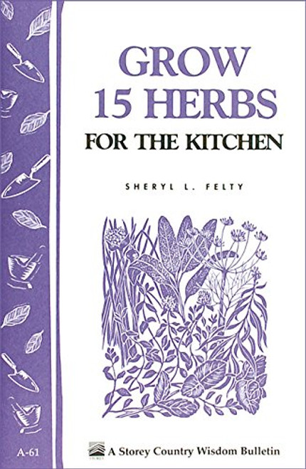 Grow 15 Herbs for the Kitchen: Storey's Country Wisdom Bulletin A-61 (Storey Country Wisdom Bulletin)