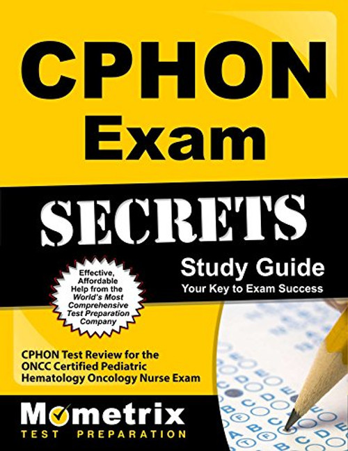 CPHON Exam Secrets Study Guide: CPHON Test Review for the ONCC Certified Pediatric Hematology Oncology Nurse Exam