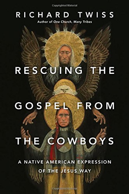 Rescuing the Gospel from the Cowboys: A Native American Expression of the Jesus Way