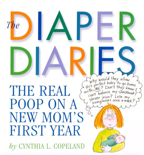 The Diaper Diaries: The Real Poop on a New Mom's First Year