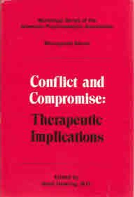 Conflict and Compromise: Therapeutic Implications (WORKSHOP SERIES OF THE AMERICAN PSYCHOANALYTIC ASSOCIATION)