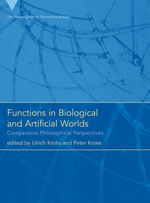 Functions in Biological and Artificial Worlds: Comparative Philosophical Perspectives (Vienna Series in Theoretical Biology)