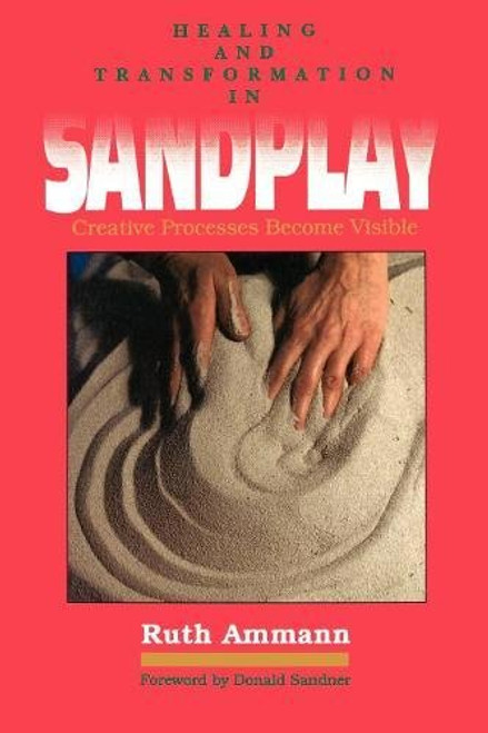 Healing and Transformation in Sandplay: Creative Processes Become Visible (Reality of the Psyche Series)