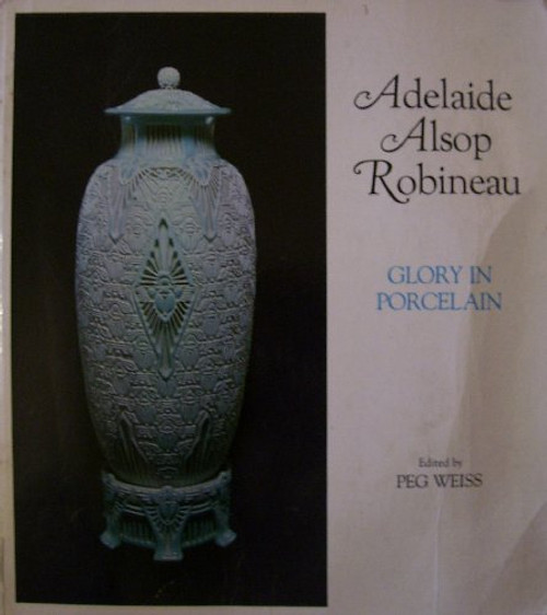 Adelaide Alsop Robineau: Glory in Porcelain