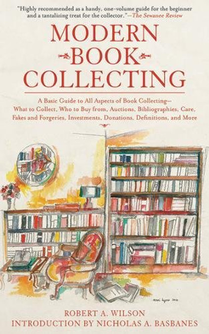 Modern Book Collecting: A Basic Guide to All Aspects of Book Collecting: What to Collect, Who to Buy from, Auctions, Bibliographies, Care, Fakes and ... Investments, Donations, Definitions, and More