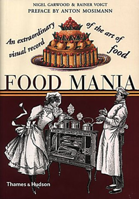 Food Mania: An Extraordinary Visual Record of the Art of Food