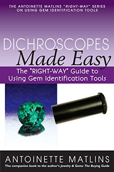 Dichroscopes Made Easy: The RIGHT-WAY Guide to Using Gem Identification Tools (The RIGHT-WAY Series to Using Gem Identification Tools)