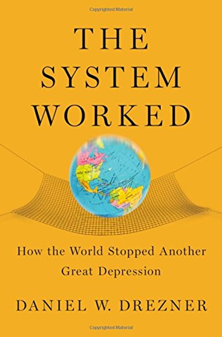 The System Worked: How the World Stopped Another Great Depression