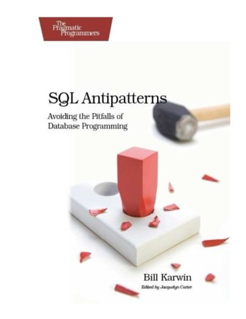 SQL Antipatterns: Avoiding the Pitfalls of Database Programming (Pragmatic Programmers)