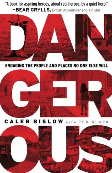 Dangerous: Engaging the People and Places No One Else Will