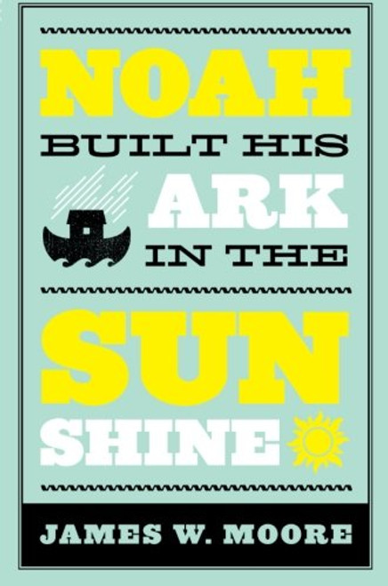 Noah Built His Ark In The Sunshine