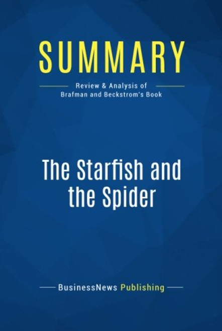 Summary: The Starfish and the Spider: Review and Analysis of Brafman and Beckstrom's Book