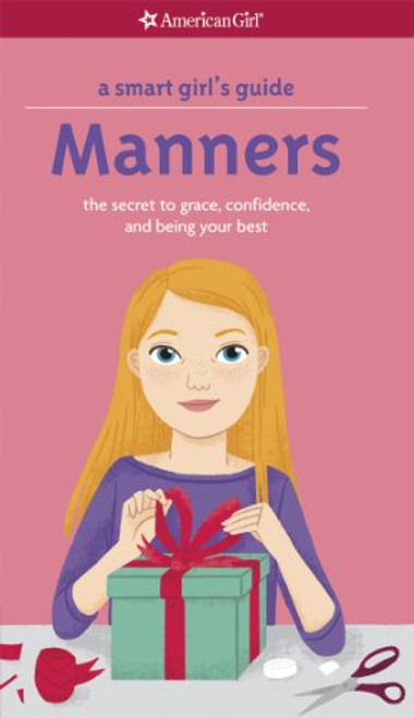 A Smart Girl's Guide: Manners (Revised): The Secrets to Grace, Confidence, and Being Your Best (Smart Girl's Guides)