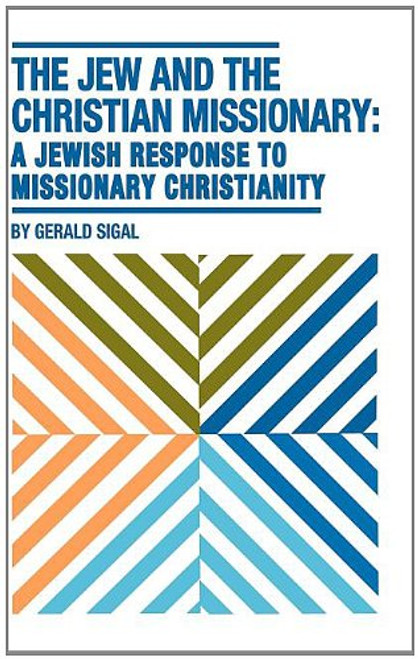 The Jew and the Christian Missionary: A Jewish Response to Missionary Christianity