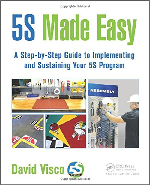 5S Made Easy: A Step-by-Step Guide to Implementing and Sustaining Your 5S Program