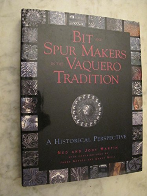 Bit and spur makers in the vaquero tradition: A historical perspective