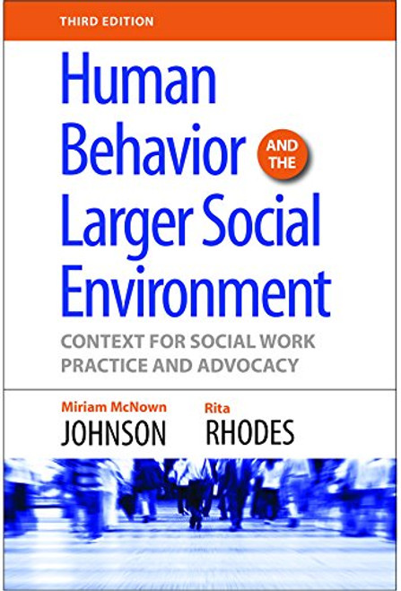 Human Behavior And The Larger Social Environment: Context for Social Work Practice and Advocacy