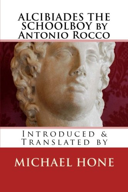 Alcibiades the Schoolboy by Antonio Rocco: Introduced & Translated by