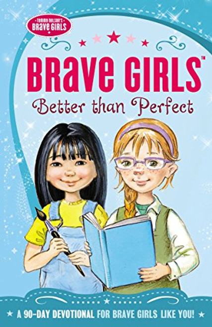 Brave Girls: Better Than Perfect: A 90-Day Devotional