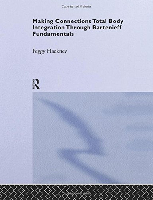 Making Connections: Total Body Integration Through Bartenieff Fundamentals